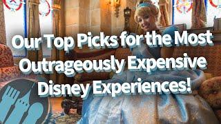 Our Top Picks for the Most Outrageously Expensive Disney Experiences!