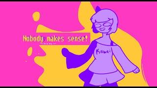 //NOBODY MAKES SENSE//~meme~//[Ft: my ocs and persona]