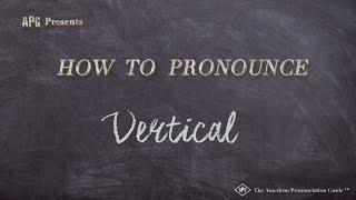 How to Pronounce Vertical  |  Vertical Pronunciation