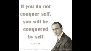 If you do not conquer self, you will be conquered by self. ~Napoleon Hill