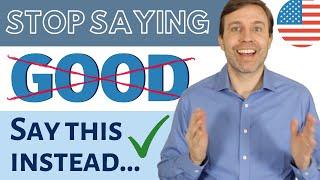 Stop Saying GOOD! Use these 77 words & phrases instead... ✅