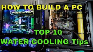 HOW TO Build a Water Cooling Gaming PC Top 10 Tips