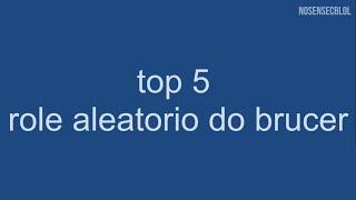 TOP 5 - ROLE ALEATORIO DO BRUCER