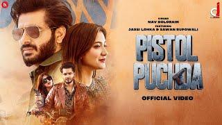 Pistol Puchda (Official Video)| Jassi Lohka|Sawan Rupowali | Nav Dolorain| Latest Punjabi Songs 2021