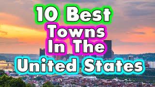 Top 10 BEST TOWNS to Live in The United States