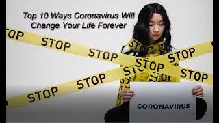 Top 10 Ways Coronavirus Will Change Your Life Forever