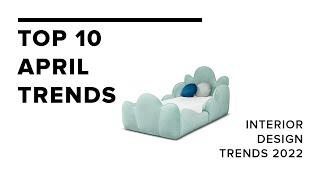 Top 10 April Trends I Home Decor Trends 2022