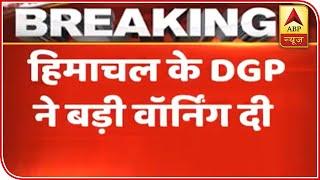 Himachal To Invoke Sec 307 For Not Revealing Markaz Connection, Warns DGP | ABP News