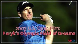 2003 U.S. Open Film: "Furyk's Olympia Fields of Dreams"