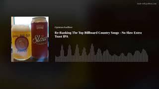 Re-Ranking The Top Billboard Country Songs - No Slaw Extra Toast IPA