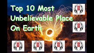 Top 10 Most Unbelievable Place On Earth