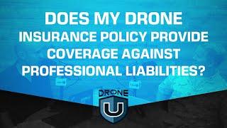 Does My Drone Insurance Policy Provide Coverage Against Professional Liabilities?