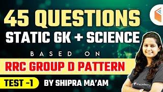 8:30 AM - RRC Group D Exam | Static GK + Science Top 45 Questions by Shipra Ma'am | Test - 1