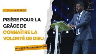 Prier pour la grâce de connaitre la volonté de Dieu  - Pasteur Christian SABOUKOULOU