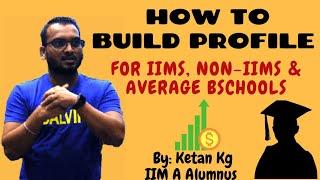 How to Build Profile for IIMs, Non IIMs & Average Bschools. Top 15 things to make Solid MBA Profile