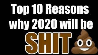 Top 10 Reasons why 2020 WILL BE SH1T 