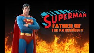 THEORY: Did Superman Father The Antichrist?