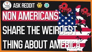 Non Americans share the weirdest thing about America! (r/AskReddit) Reddit Top  Posts
