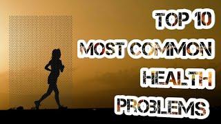 Top 10 most Common health problems in World