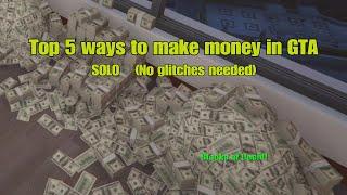 GTA 5 Online Top 5 Ways to Make Money * SOLO * ( no money glitch necessary )