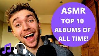 [ASMR] MY TOP 10 ALBUMS OF ALL TIME!