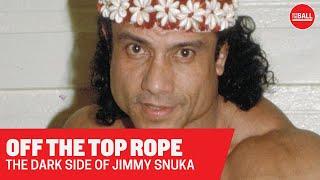 Off The Top Rope - The Dark Side of Jimmy Snuka