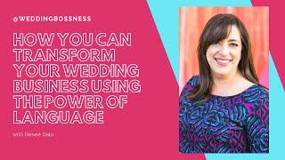 How You Can Transform your Wedding Business Using The Power of Language with Renee Dalo