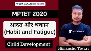 L18: आदत और थकान (Habit and Fatigue) | Child Development | MPTET 2020 | Himanshu Tiwari