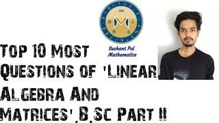 Top 10 Most Important Questions of Linear Algebra and matrices (Paper 1) , B.Sc. Part II #SushantPal