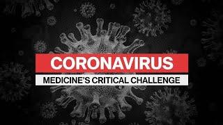 Coronavirus Special Report: Medicine's Critical Challenge