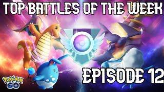 TOP BATTLES OF THE WEEK! Episode 12 | Pokemon Go Battle League PvP