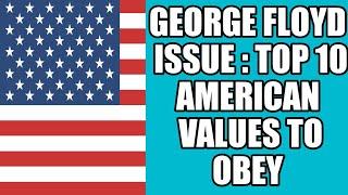 GEORGE FLOYD ISSUE:  TOP 10 AMERICAN VALUES 2020