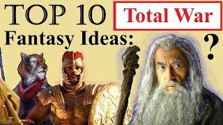 Top 10 Fantasy Ideas - Total War