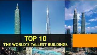 TOP 10 - WORLD'S TALLEST BUILDINGS IN HISTORY