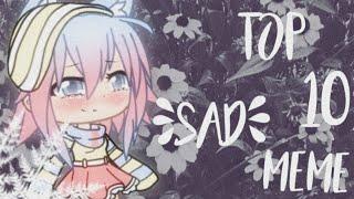 Top 10 "Sad" meme | Gacha life