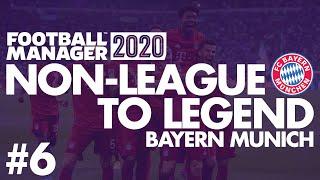 Non-League to Legend FM20 | BAYERN MUNICH | Part 6 | REALISM | Football Manager 2020