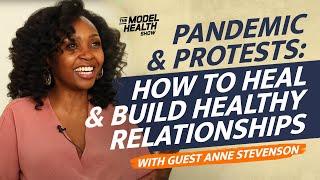 Pandemic & Protests: How To Heal & Build Healthy Relationships - With Guest Anne Stevenson