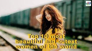 Top 10 Most Beautiful Cutest Sexy Women of the World