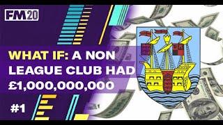 FM20 Experiment | What if a Non League Team had £1,000,000,000 | Football Manager 2020 Experiment #1