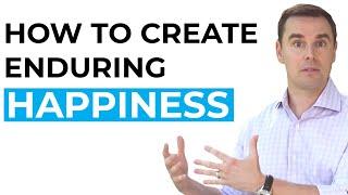 How to Create Enduring Happiness