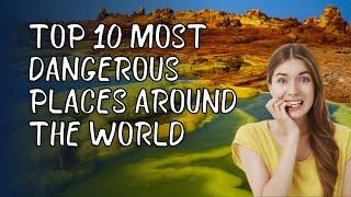 Most Top 10 Dangerous Places around the World