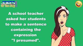 Little Johnny Joke: The teacher asked the class to use I presume in a sentence