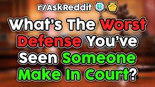 Lawyers Share The Worst Defenses They've Witnessed In Court (r/AskReddit Top Stories)