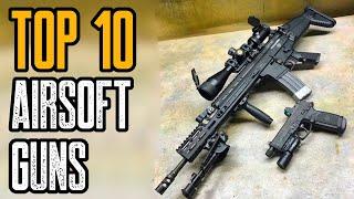 TOP 10 BEST AIRSOFT GUNS IN THE WORLD