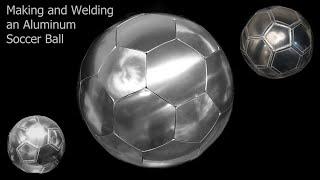 TIG Welding Aluminum Fabrication -  Soccer Ball (American) / Football - Sheet Metal Forming