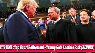 IT'S TIME : Top Court Retirement – Trump Gets Another Pick (REPORT)