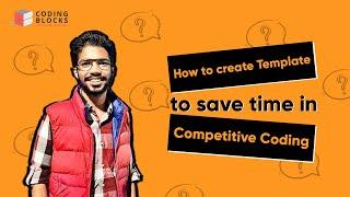 How to create Template to save time in Competitive Coding?