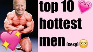 Top 10 HOTTEST MEN (sexy)