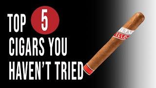 Top 5 Cigars You Probably Haven't Tried