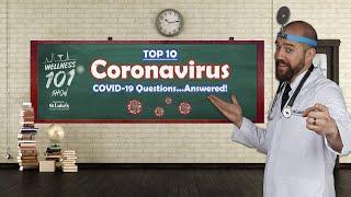 Wellness 101 Show - Your Top 10 Coronavirus COVID 19 Questions...Answered